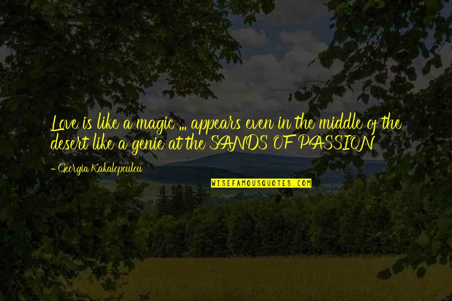Sands Of Passion Quotes By Georgia Kakalopoulou: Love is like a magic ... appears even Sands Of Passion Quotes By Georgia Kakalopoulou: Love is like a magic ... appears even