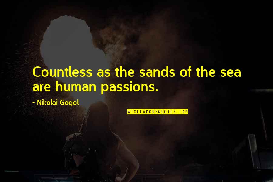 Sands Of Passion Quotes By Nikolai Gogol: Countless as the sands of the sea are Sands Of Passion Quotes By Nikolai Gogol: Countless as the sands of the sea are