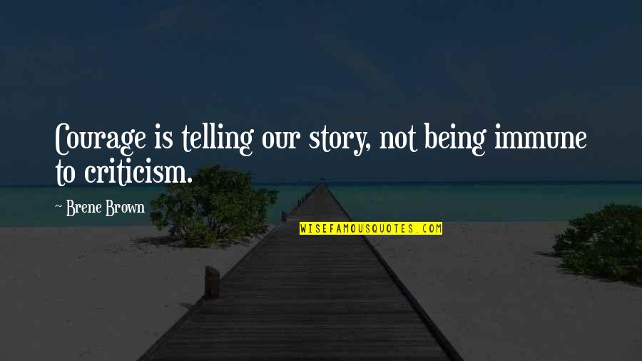 Sandship Quotes By Brene Brown: Courage is telling our story, not being immune