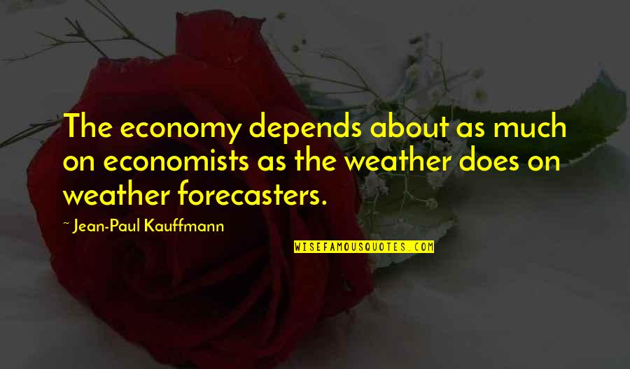 Sandstorm Quotes By Jean-Paul Kauffmann: The economy depends about as much on economists