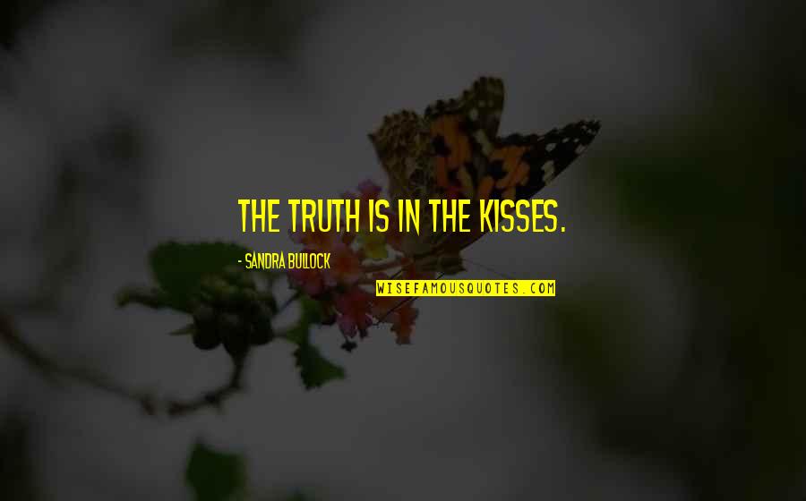 Sandstrom And Associates Quotes By Sandra Bullock: The truth is in the kisses. Sandstrom And Associates Quotes By Sandra Bullock: The truth is in the kisses.
