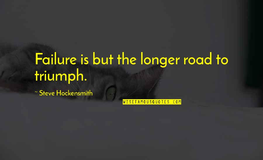 Sandstrom Swcamhd19 Quotes By Steve Hockensmith: Failure is but the longer road to triumph.