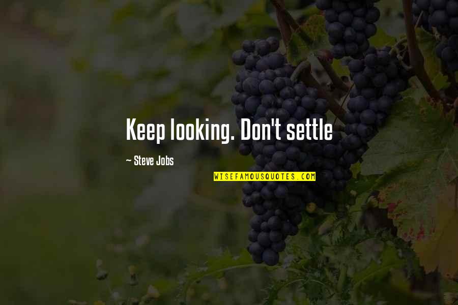 Sandtech Quotes By Steve Jobs: Keep looking. Don't settle Sandtech Quotes By Steve Jobs: Keep looking. Don't settle