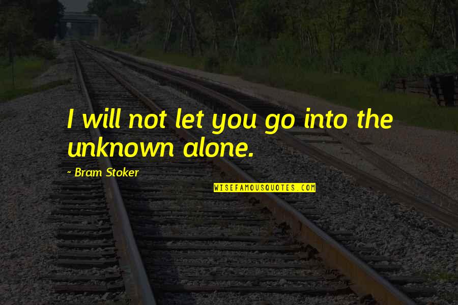 Sandulescu Ioana Quotes By Bram Stoker: I will not let you go into the Sandulescu Ioana Quotes By Bram Stoker: I will not let you go into the