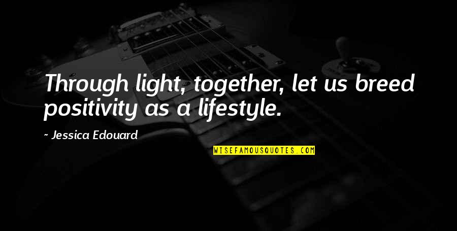 Sandvik Tools Quotes By Jessica Edouard: Through light, together, let us breed positivity as Sandvik Tools Quotes By Jessica Edouard: Through light, together, let us breed positivity as