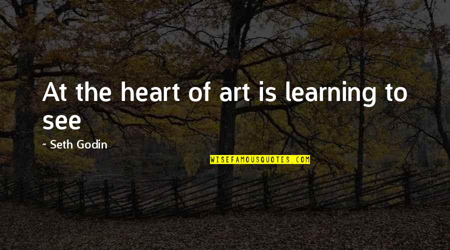 Sandwich Board Sign Quotes By Seth Godin: At the heart of art is learning to
