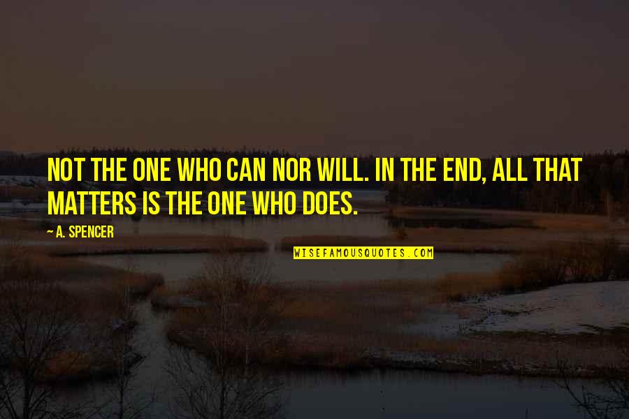 Sandwiched Generation Quotes By A. Spencer: Not the one who can nor will. In