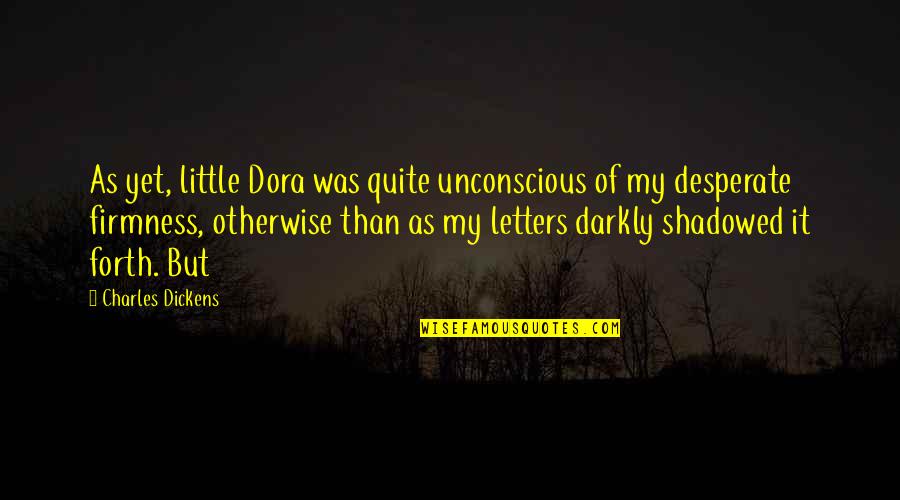 Sandwiched Generation Quotes By Charles Dickens: As yet, little Dora was quite unconscious of Sandwiched Generation Quotes By Charles Dickens: As yet, little Dora was quite unconscious of