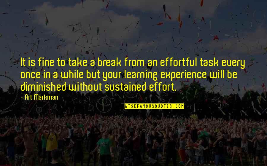 Sandwiched Synonym Quotes By Art Markman: It is fine to take a break from