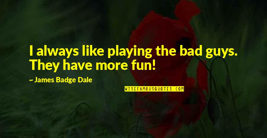 Sandwiched Synonym Quotes By James Badge Dale: I always like playing the bad guys. They