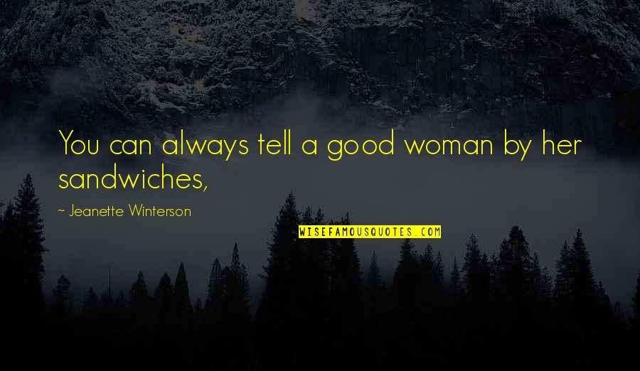 Sandwiches Quotes By Jeanette Winterson: You can always tell a good woman by