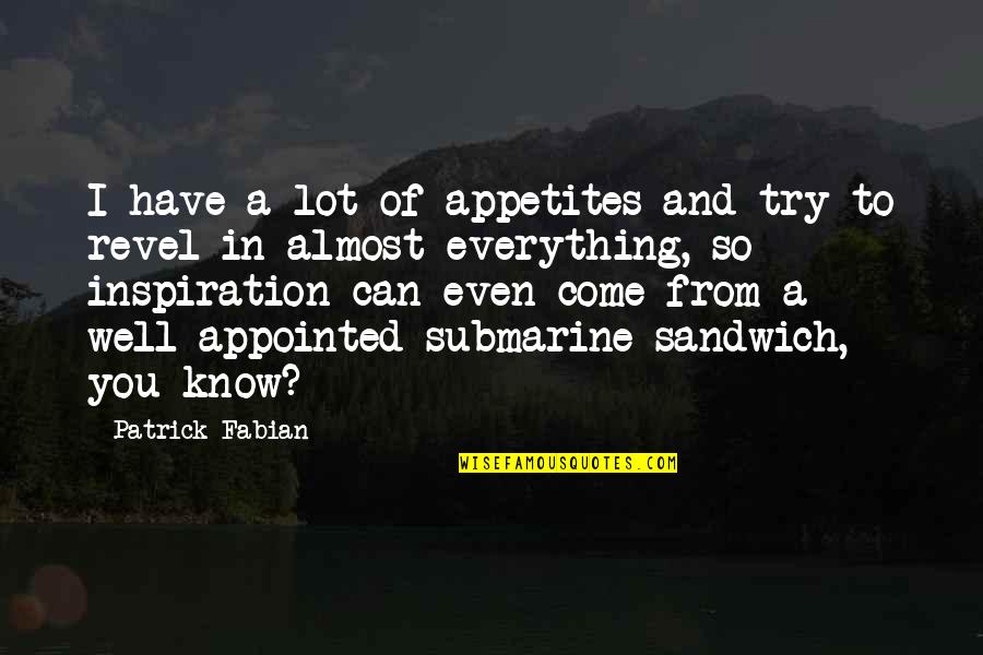 Sandwiches Quotes By Patrick Fabian: I have a lot of appetites and try