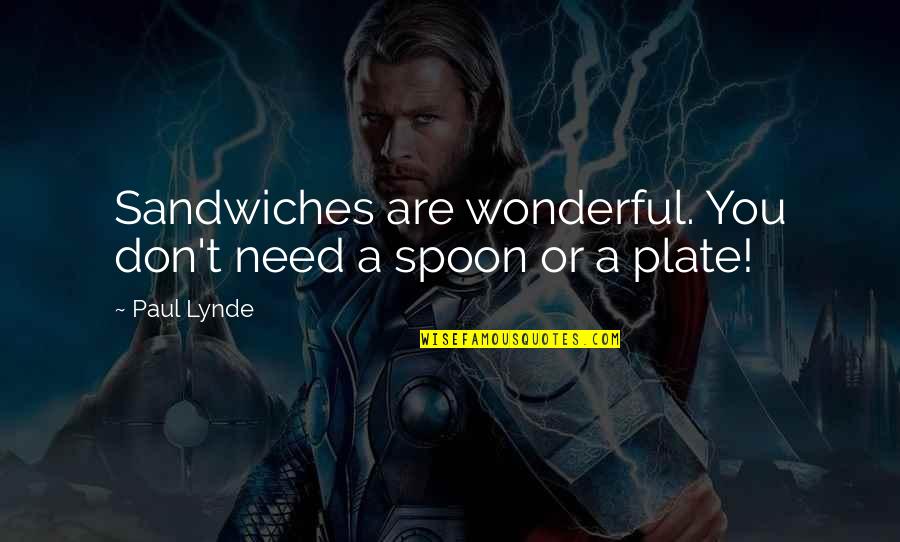 Sandwiches Quotes By Paul Lynde: Sandwiches are wonderful. You don't need a spoon