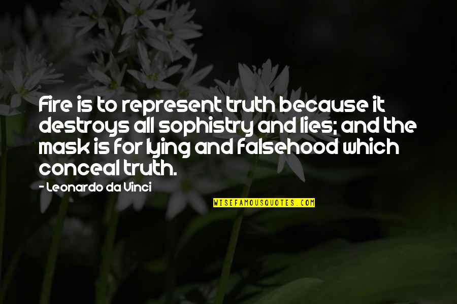 Sandwiching Around Quotes By Leonardo Da Vinci: Fire is to represent truth because it destroys Sandwiching Around Quotes By Leonardo Da Vinci: Fire is to represent truth because it destroys