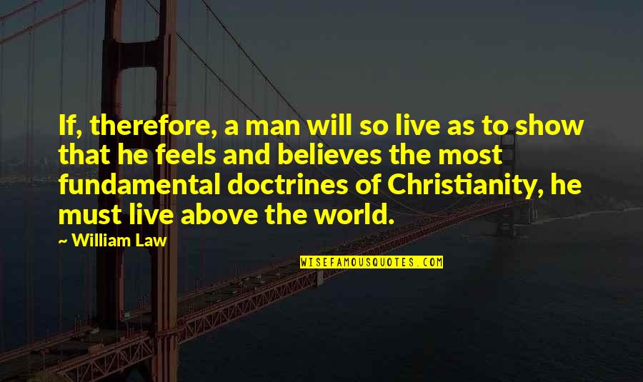 Sandwiching Around Quotes By William Law: If, therefore, a man will so live as Sandwiching Around Quotes By William Law: If, therefore, a man will so live as