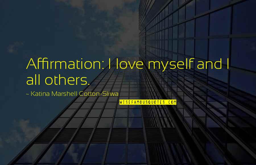 Sandwiching Technique Quotes By Katina Marshell Cotton-Sliwa: Affirmation: I love myself and I all others.