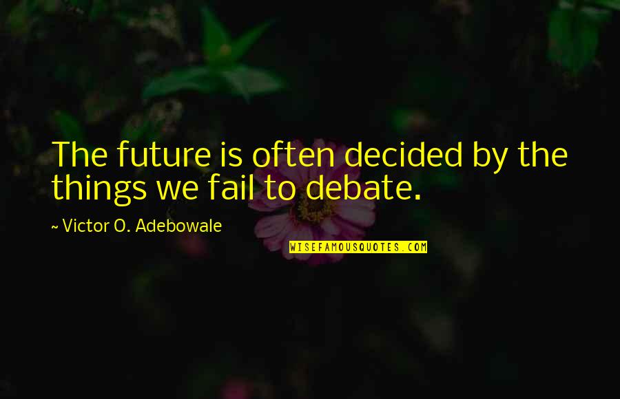 Sandwing Base Quotes By Victor O. Adebowale: The future is often decided by the things Sandwing Base Quotes By Victor O. Adebowale: The future is often decided by the things
