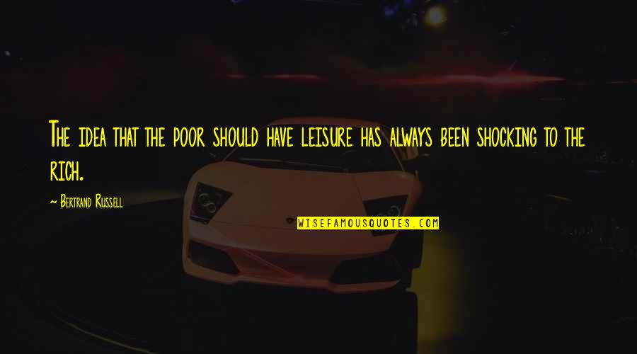 Sandworm Beetlejuice Quotes By Bertrand Russell: The idea that the poor should have leisure