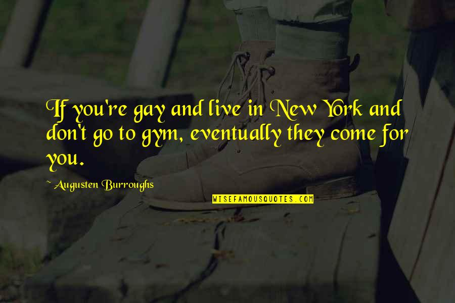 Sandworm Dune Quotes By Augusten Burroughs: If you're gay and live in New York Sandworm Dune Quotes By Augusten Burroughs: If you're gay and live in New York