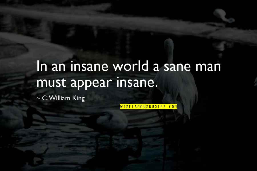 Sandworms Of Dune Quotes By C. William King: In an insane world a sane man must Sandworms Of Dune Quotes By C. William King: In an insane world a sane man must