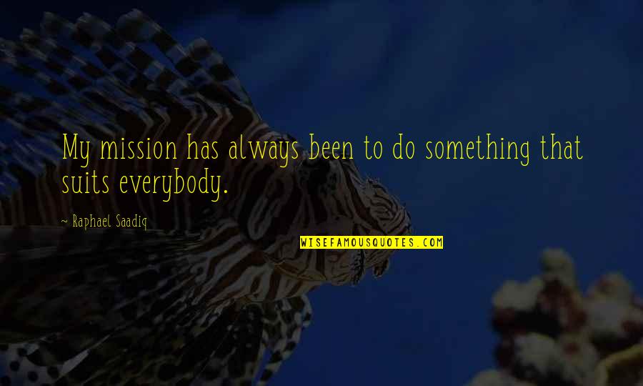 Sandworms Of Dune Quotes By Raphael Saadiq: My mission has always been to do something Sandworms Of Dune Quotes By Raphael Saadiq: My mission has always been to do something