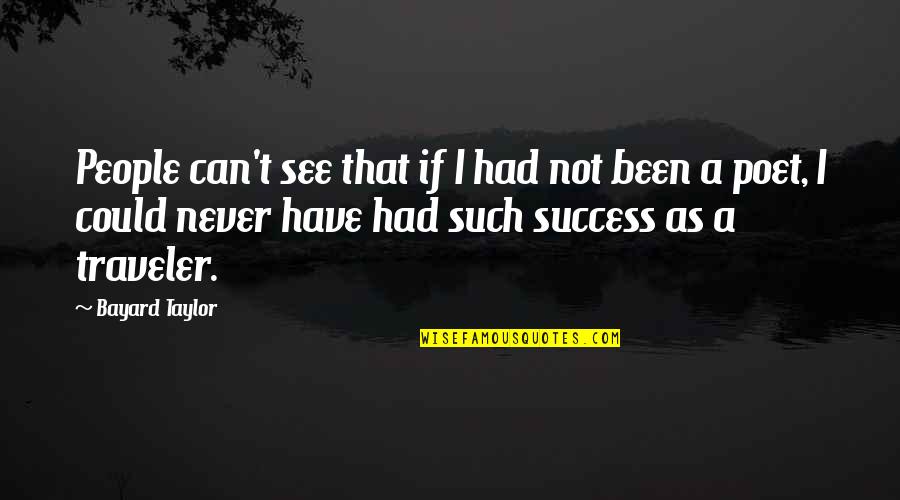 Sandworms Quotes By Bayard Taylor: People can't see that if I had not