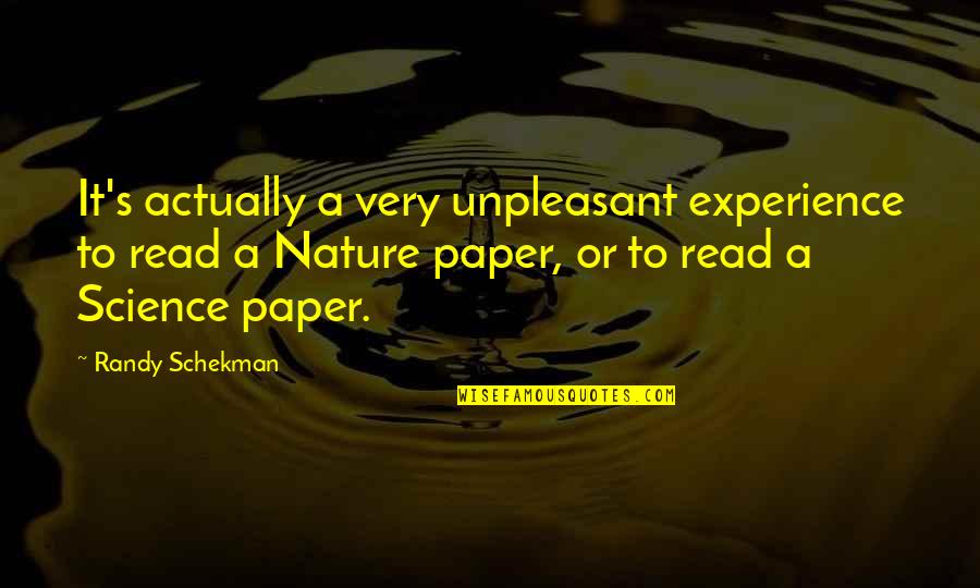 Sandworms Quotes By Randy Schekman: It's actually a very unpleasant experience to read