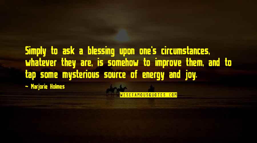 Sandy Alomar Quotes By Marjorie Holmes: Simply to ask a blessing upon one's circumstances, Sandy Alomar Quotes By Marjorie Holmes: Simply to ask a blessing upon one's circumstances,