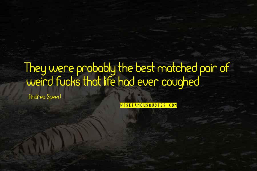 Sandy Claws Quotes By Andrea Speed: They were probably the best-matched pair of weird