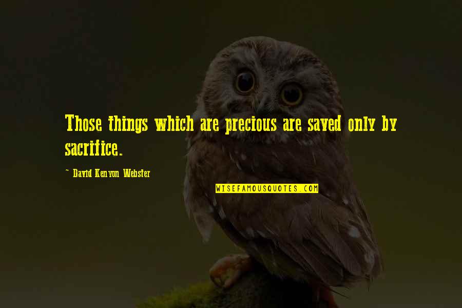 Sandy Claws Quotes By David Kenyon Webster: Those things which are precious are saved only Sandy Claws Quotes By David Kenyon Webster: Those things which are precious are saved only