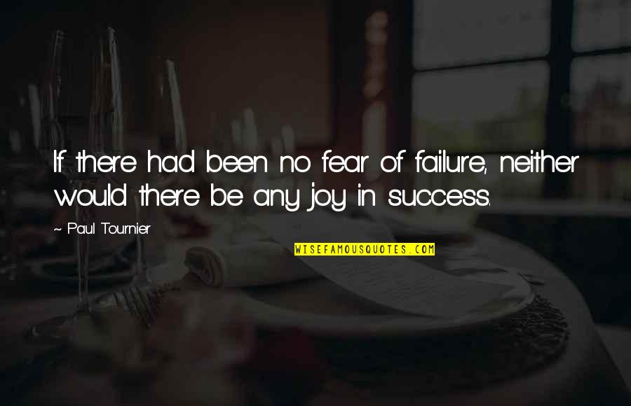 Sandy Claws Quotes By Paul Tournier: If there had been no fear of failure,