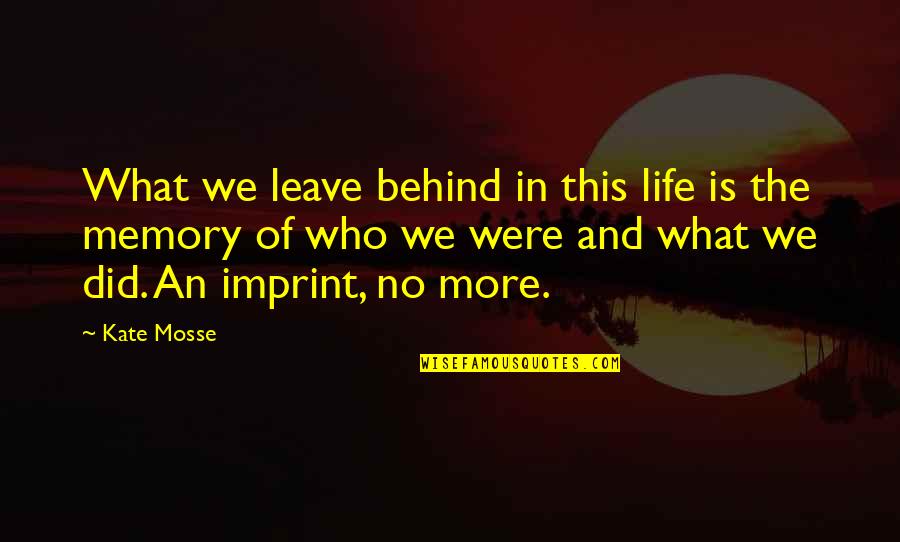 Sandy Denny Quotes By Kate Mosse: What we leave behind in this life is