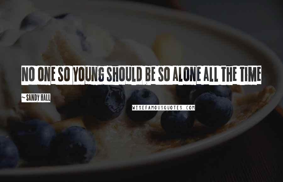 Sandy Hall quotes: No one so young should be so alone all the time