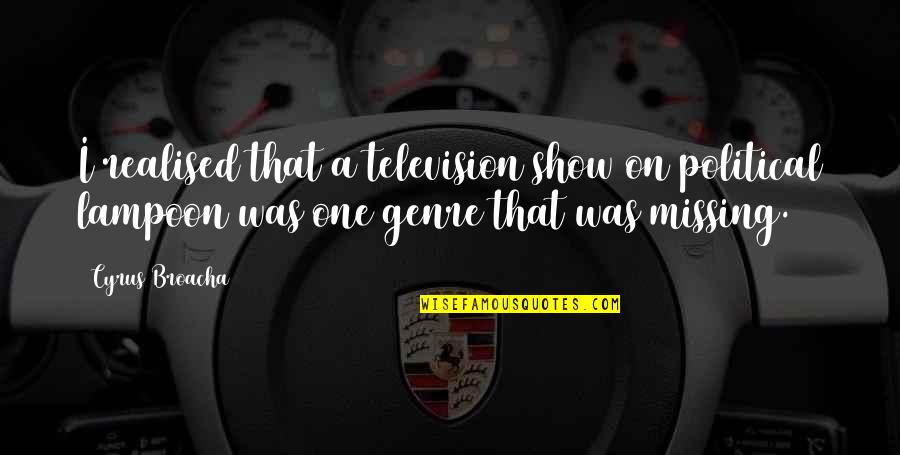 Sandy Saddler Quotes By Cyrus Broacha: I realised that a television show on political Sandy Saddler Quotes By Cyrus Broacha: I realised that a television show on political