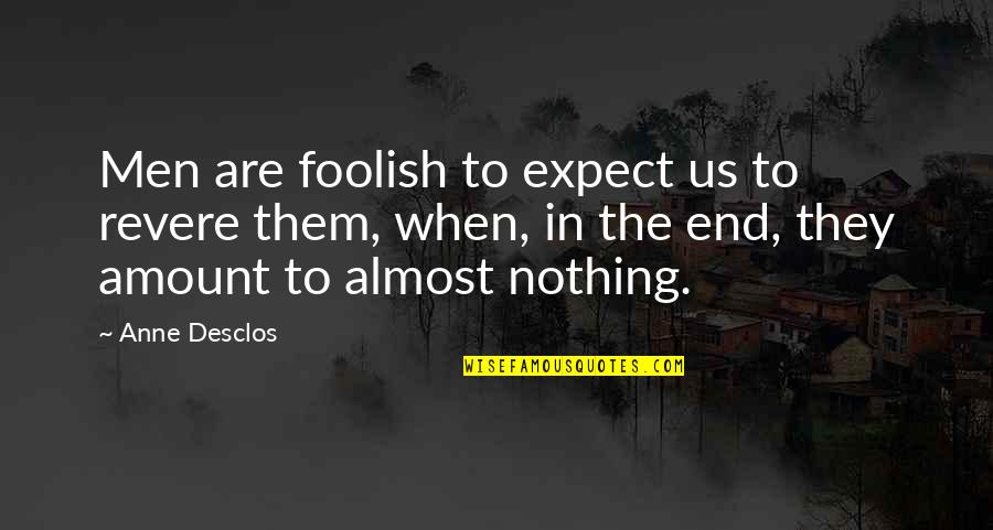 Sandy Woodward Quotes By Anne Desclos: Men are foolish to expect us to revere Sandy Woodward Quotes By Anne Desclos: Men are foolish to expect us to revere