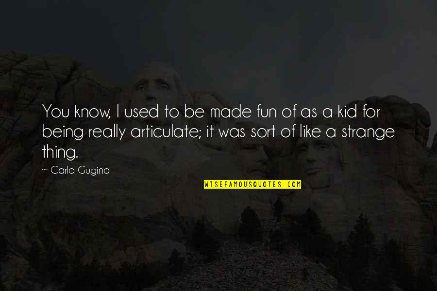Sandybell Episode Quotes By Carla Gugino: You know, I used to be made fun Sandybell Episode Quotes By Carla Gugino: You know, I used to be made fun