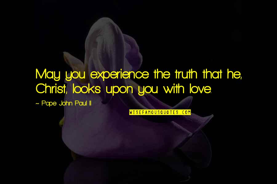 Sandybell Y Quotes By Pope John Paul II: May you experience the truth that he, Christ, Sandybell Y Quotes By Pope John Paul II: May you experience the truth that he, Christ,