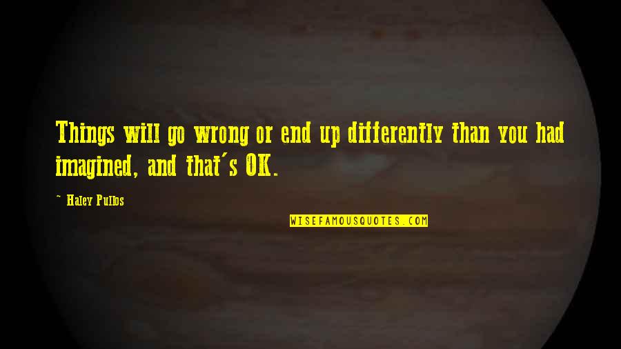 Sandymount Strand Quotes By Haley Pullos: Things will go wrong or end up differently