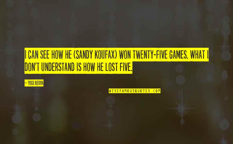 Sandy's Quotes By Yogi Berra: I can see how he (Sandy Koufax) won