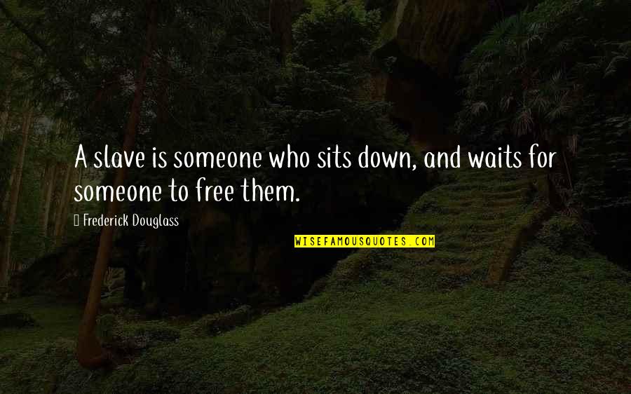 Sandzimier Auto Quotes By Frederick Douglass: A slave is someone who sits down, and Sandzimier Auto Quotes By Frederick Douglass: A slave is someone who sits down, and