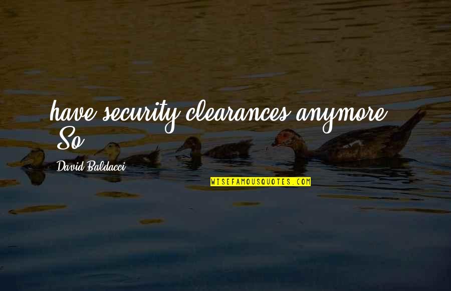 Sandzimier Whiskey Quotes By David Baldacci: have security clearances anymore." "So Sandzimier Whiskey Quotes By David Baldacci: have security clearances anymore." "So