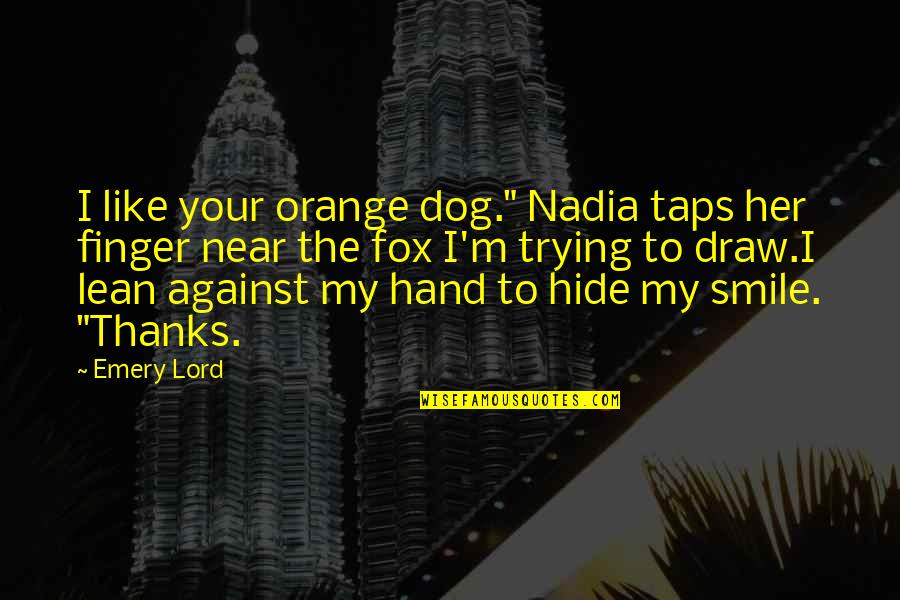 Sandzimier Whiskey Quotes By Emery Lord: I like your orange dog." Nadia taps her Sandzimier Whiskey Quotes By Emery Lord: I like your orange dog." Nadia taps her