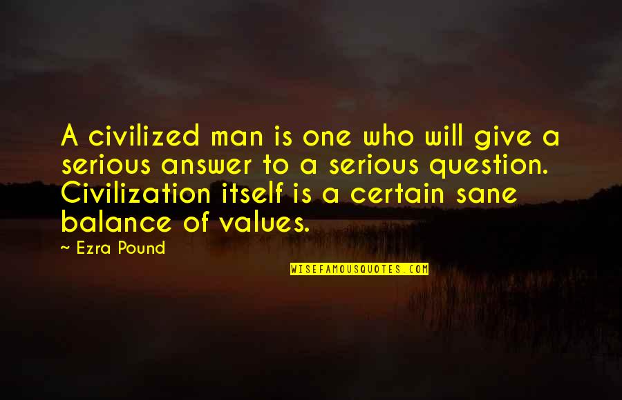 Sane Man Quotes By Ezra Pound: A civilized man is one who will give