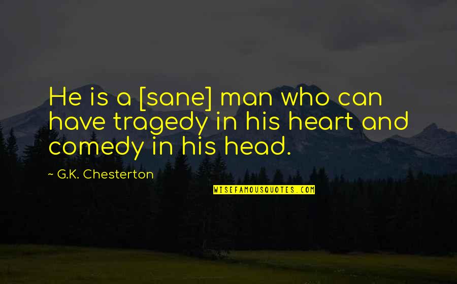 Sane Man Quotes By G.K. Chesterton: He is a [sane] man who can have