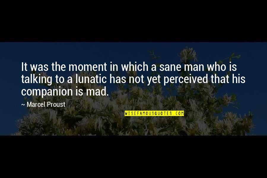 Sane Man Quotes By Marcel Proust: It was the moment in which a sane