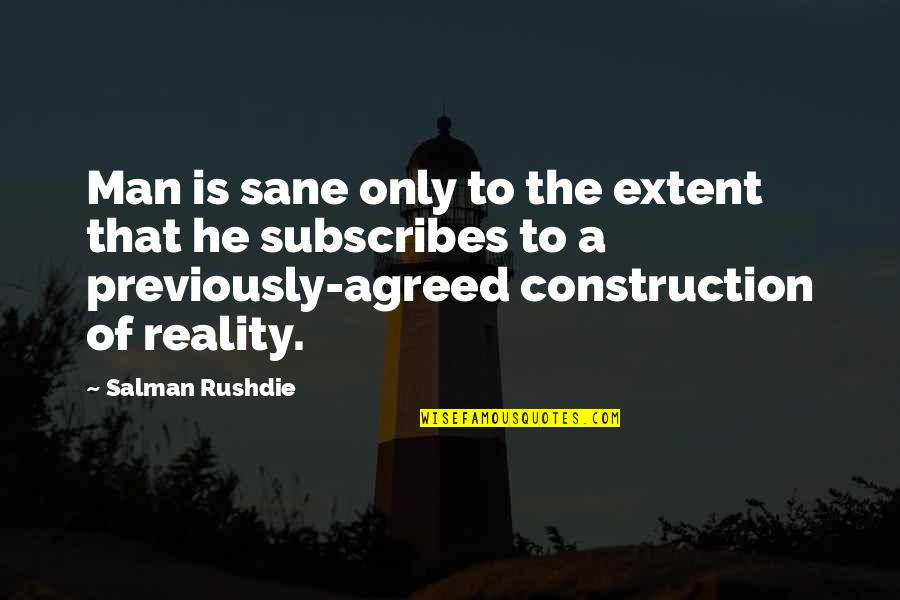 Sane Man Quotes By Salman Rushdie: Man is sane only to the extent that