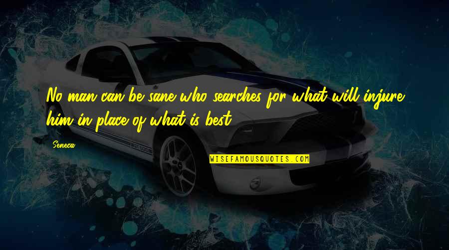 Sane Man Quotes By Seneca.: No man can be sane who searches for