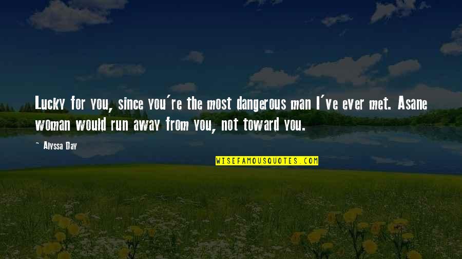 Sane Quotes By Alyssa Day: Lucky for you, since you're the most dangerous