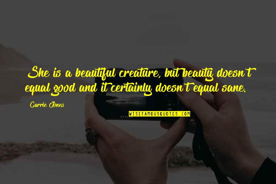 Sane Quotes By Carrie Jones: She is a beautiful creature, but beauty doesn't