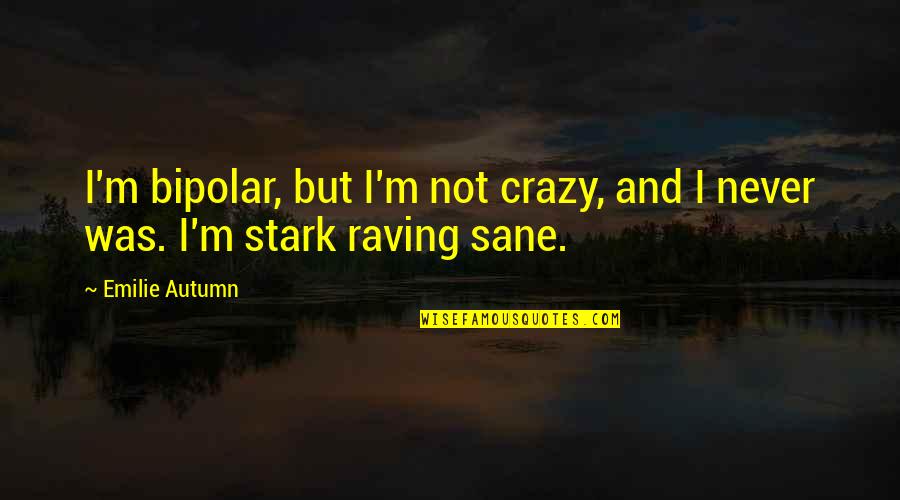 Sane Quotes By Emilie Autumn: I'm bipolar, but I'm not crazy, and I